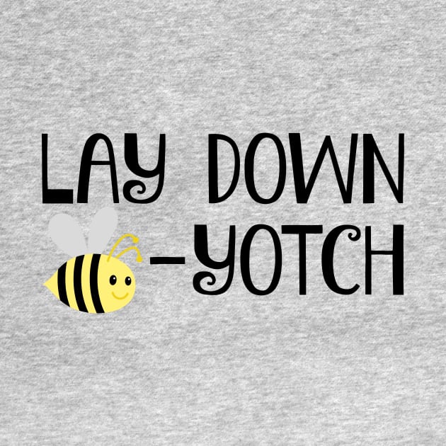 Lay Down Bee-Yotch by FangirlFuel